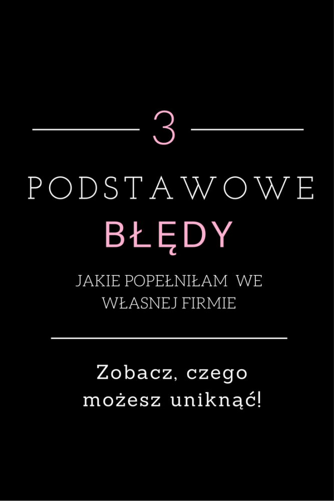 Trzy podstawowe błędy, jakie popełniłam we własnej firmie http://www.ewelinamierzwinska.com/bledy-w-prowadzeniu-firmy/