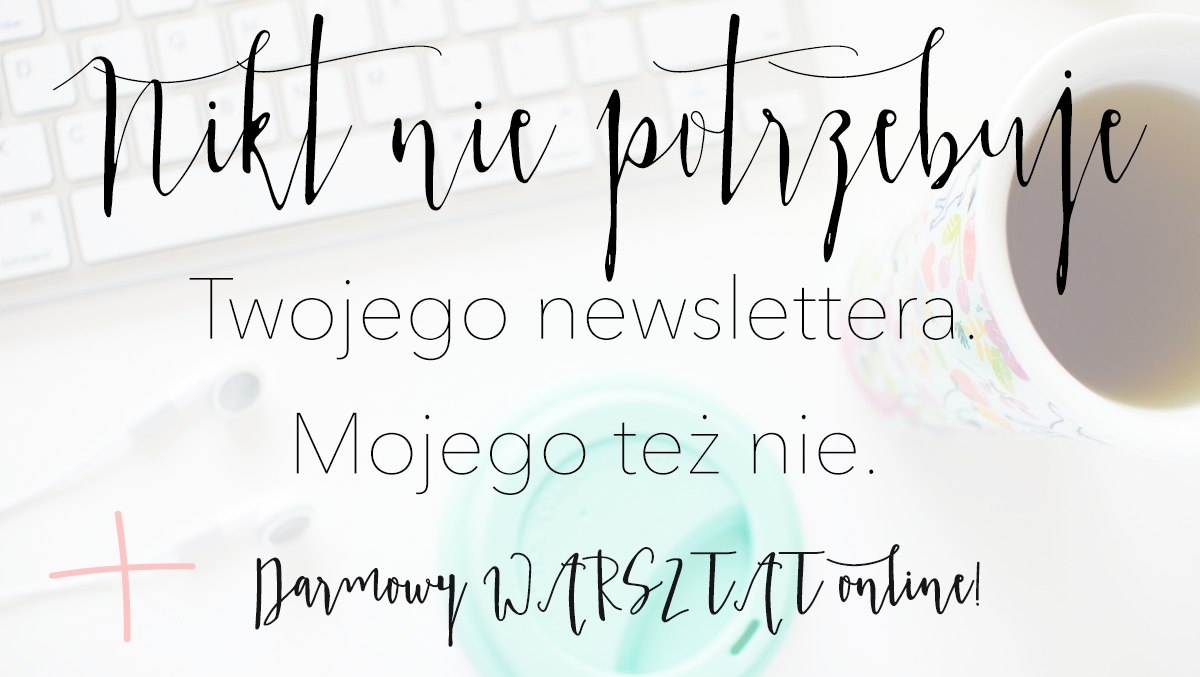 Nikt nie potrzebuje newslettera! Budowanie Listy Mailingowej http://www.ewelinamierzwinska.com/blog/nikt-nie-potrzebuje-newslettera/