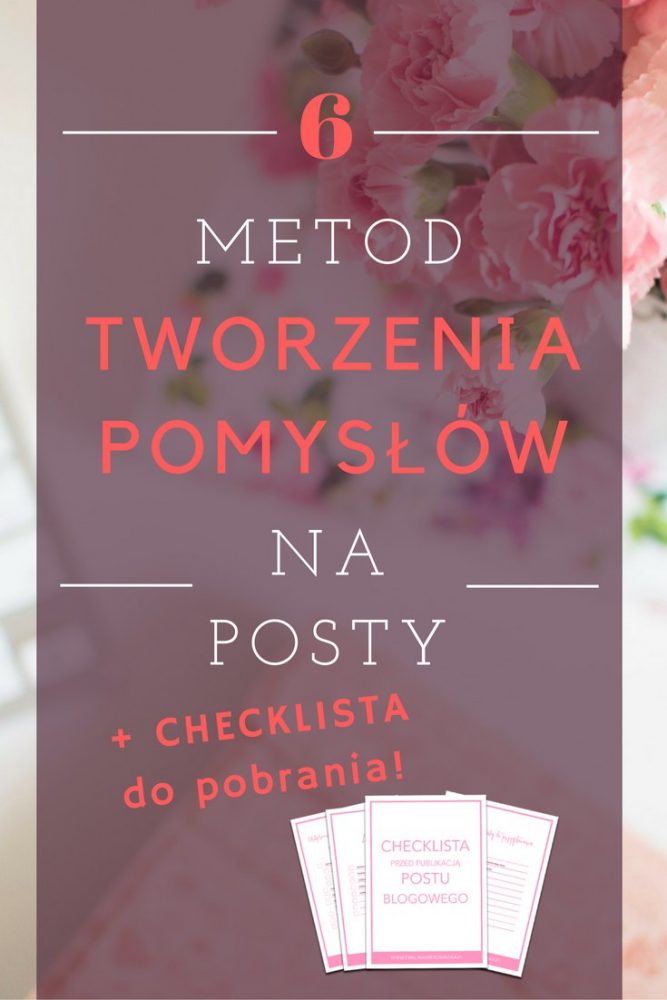 Blogowanie | Biznes Online | Skąd brać pomysły na posty? 6 metod tworzenia pomysłów na posty na bloga + checklista do pobrania!