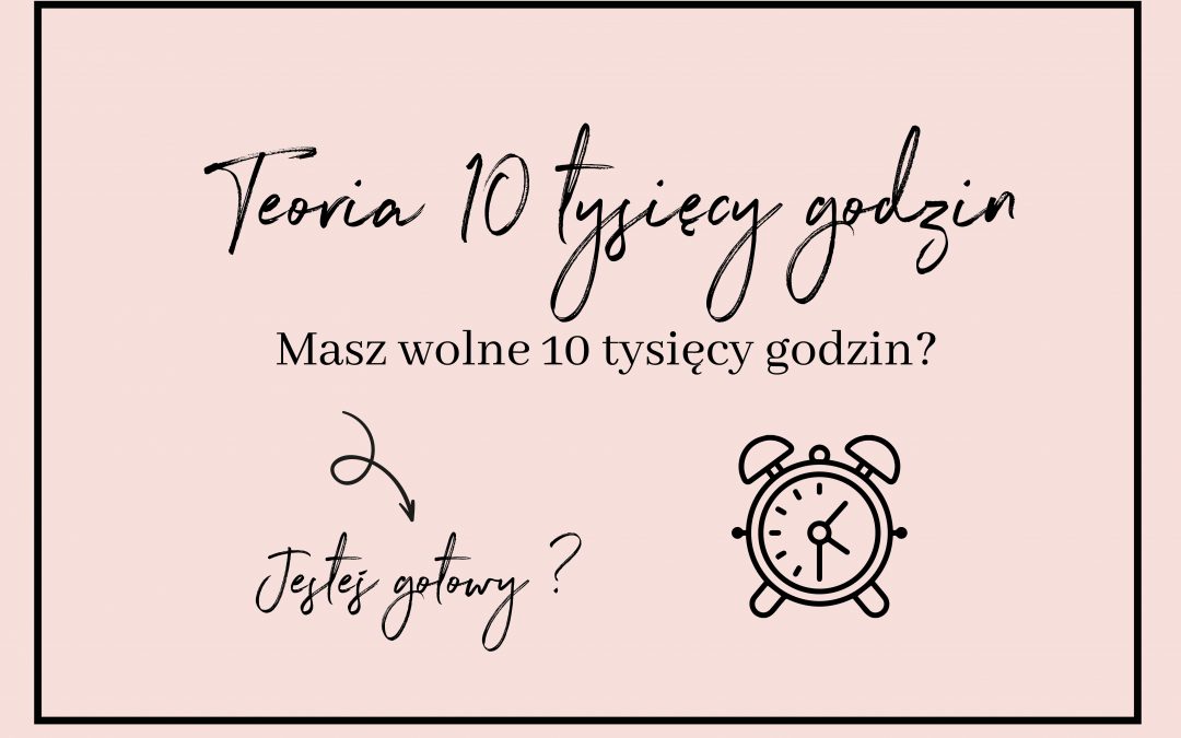 Masz wolne 10 tysięcy godzin?